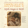 Immaculate Deception II: Myth, Magic & Birth
